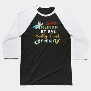 Super Nurse By Day Really Tired By Night Nurse Week Baseball T-Shirt